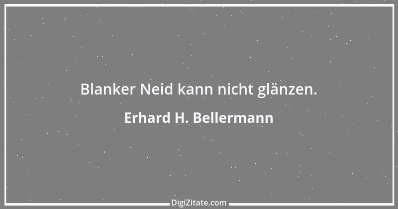 Zitat von Erhard H. Bellermann 701