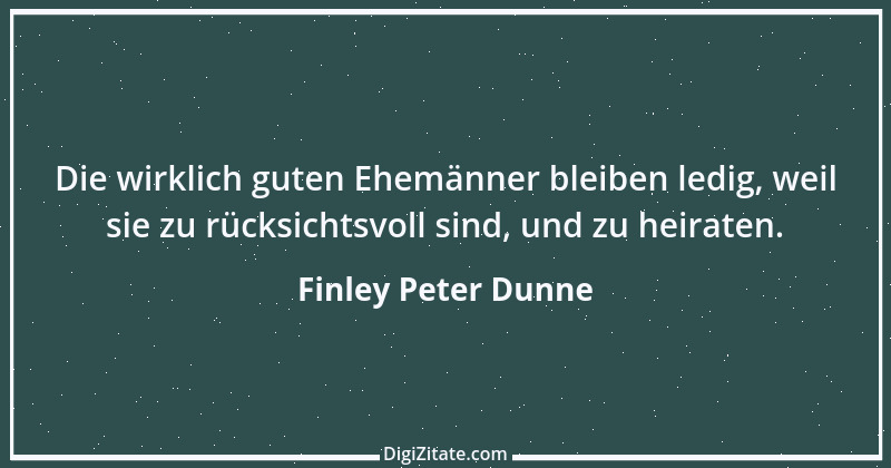 Zitat von Finley Peter Dunne 4