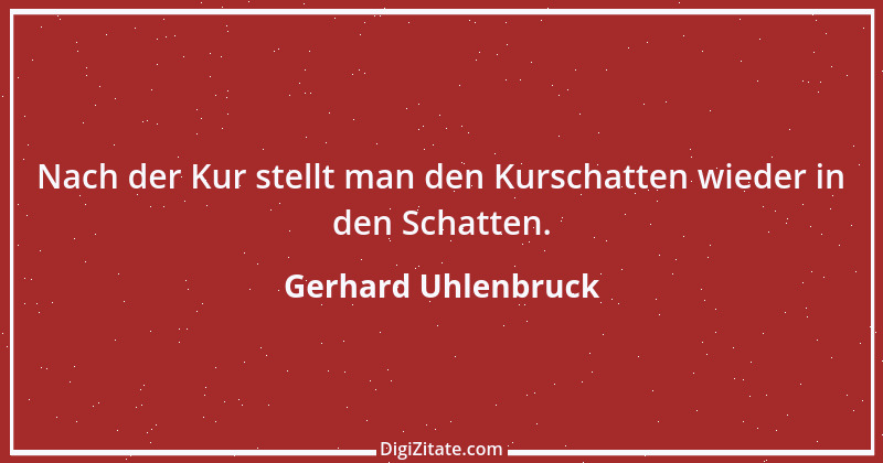 Zitat von Gerhard Uhlenbruck 7