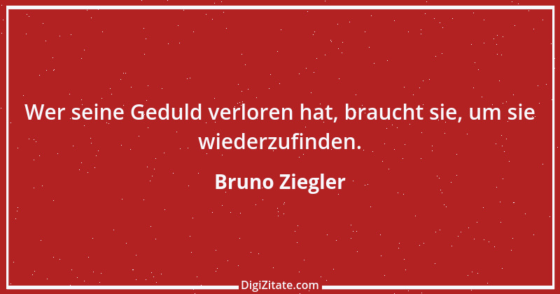 Zitat von Bruno Ziegler 116