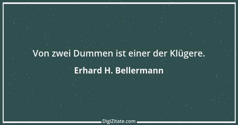 Zitat von Erhard H. Bellermann 702