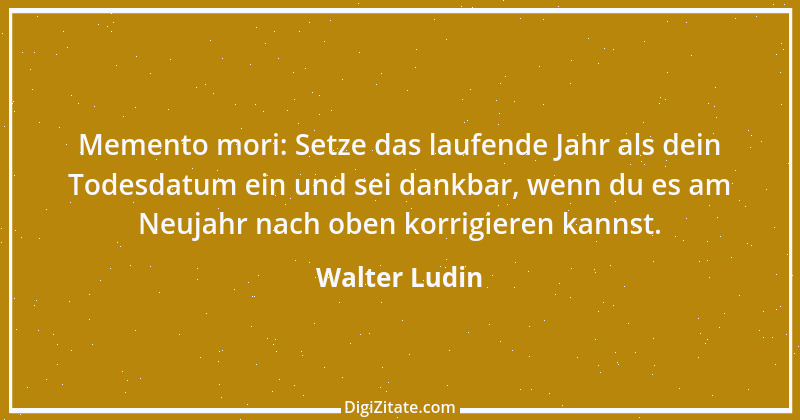 Zitat von Walter Ludin 690