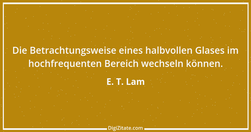 Zitat von E. T. Lam 1