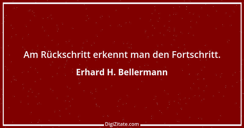 Zitat von Erhard H. Bellermann 703