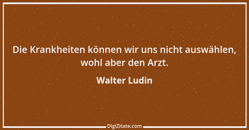 Zitat von Walter Ludin 691