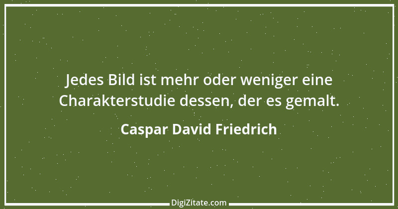 Zitat von Caspar David Friedrich 8