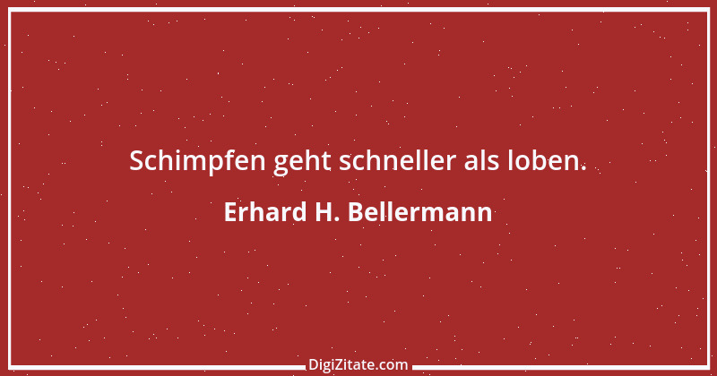 Zitat von Erhard H. Bellermann 705