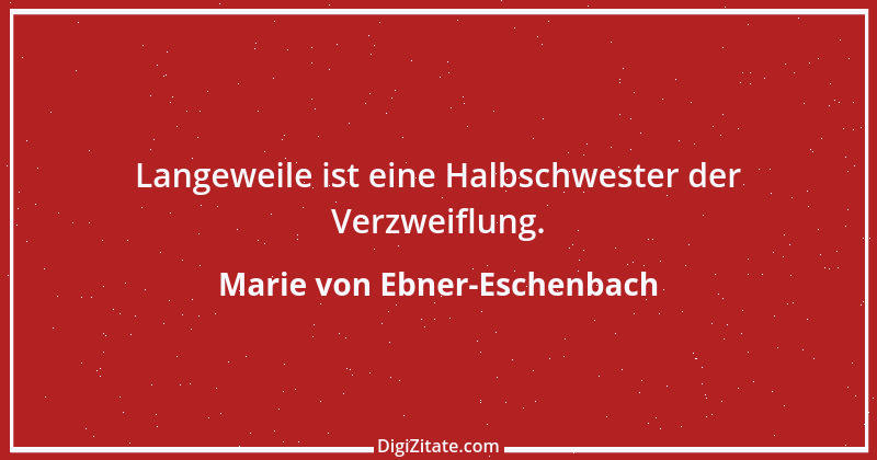 Zitat von Marie von Ebner-Eschenbach 159