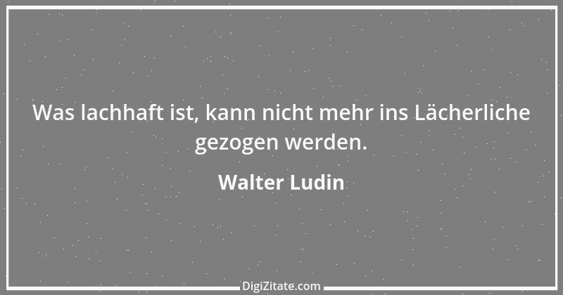 Zitat von Walter Ludin 693