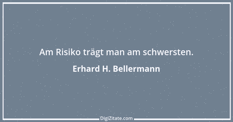 Zitat von Erhard H. Bellermann 706