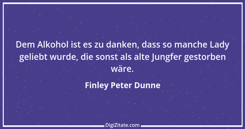 Zitat von Finley Peter Dunne 9