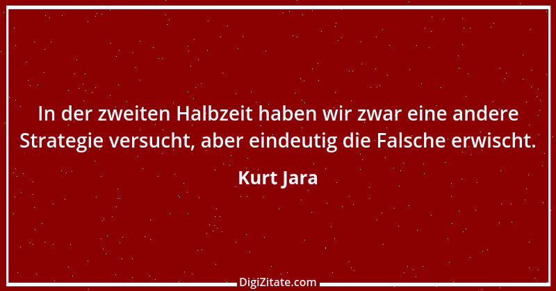 Zitat von Kurt Jara 4