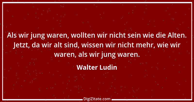 Zitat von Walter Ludin 695