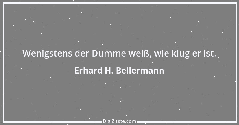 Zitat von Erhard H. Bellermann 708