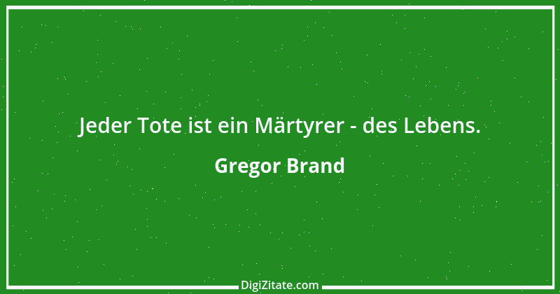 Zitat von Gregor Brand 84