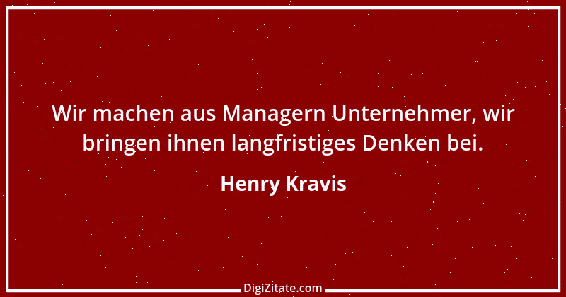 Zitat von Henry Kravis 1