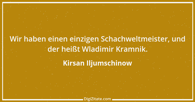 Zitat von Kirsan Iljumschinow 4