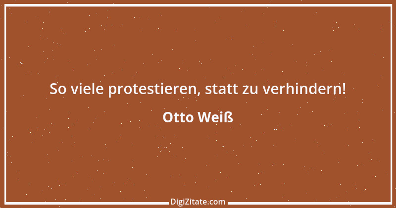 Zitat von Otto Weiß 63