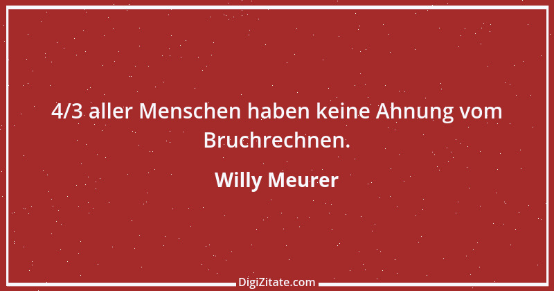 Zitat von Willy Meurer 495