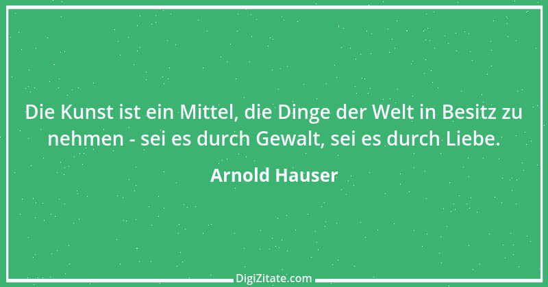 Zitat von Arnold Hauser 1