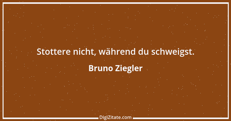 Zitat von Bruno Ziegler 123