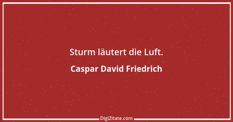 Zitat von Caspar David Friedrich 12