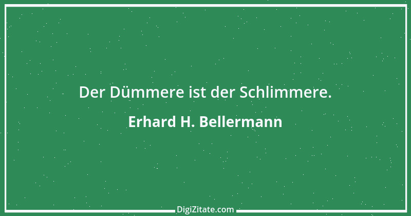 Zitat von Erhard H. Bellermann 709