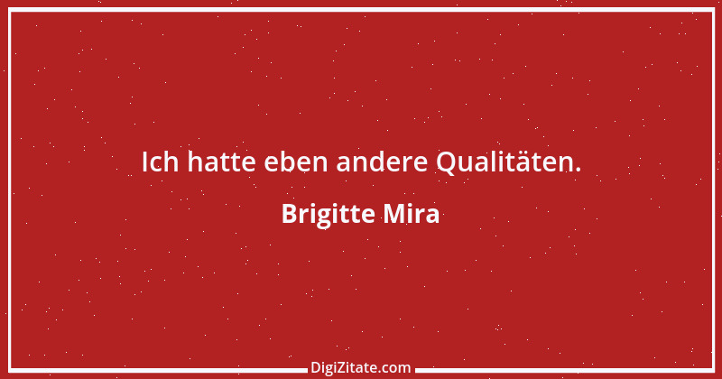 Zitat von Brigitte Mira 4