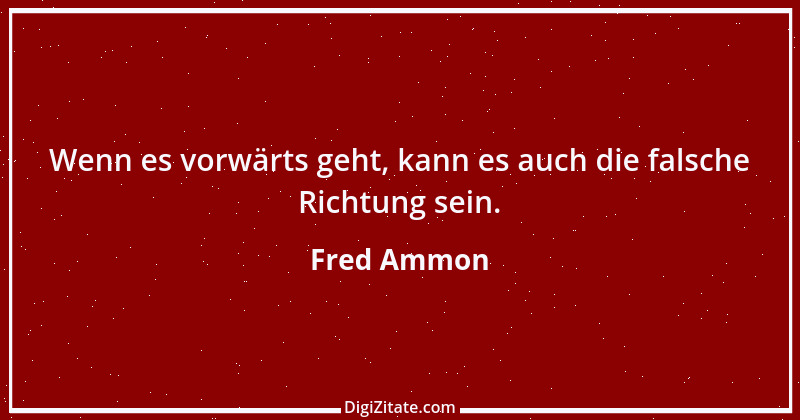 Zitat von Fred Ammon 197