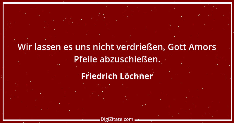 Zitat von Friedrich Löchner 325