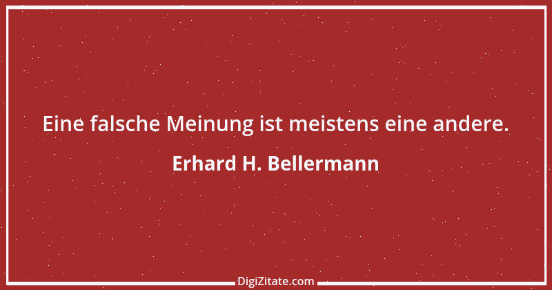 Zitat von Erhard H. Bellermann 710