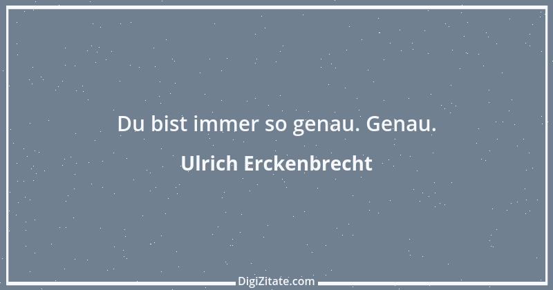 Zitat von Ulrich Erckenbrecht 699