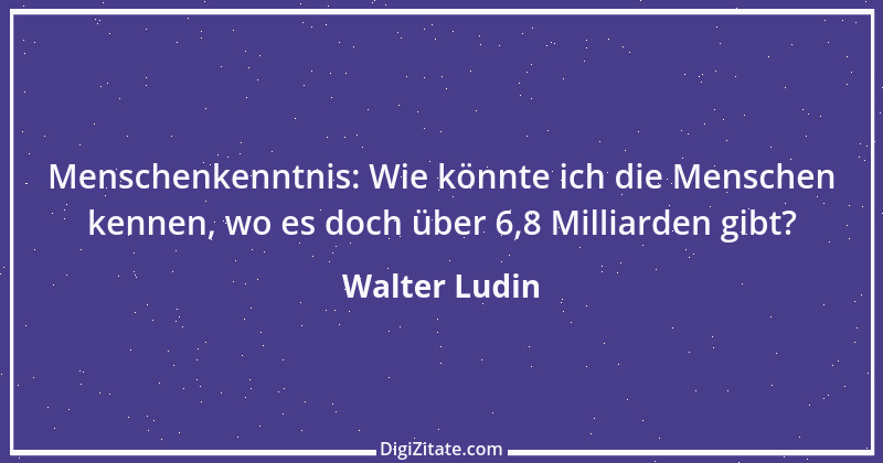 Zitat von Walter Ludin 698