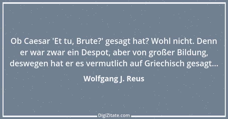 Zitat von Wolfgang J. Reus 36