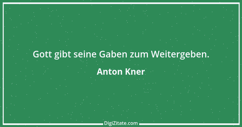 Zitat von Anton Kner 2