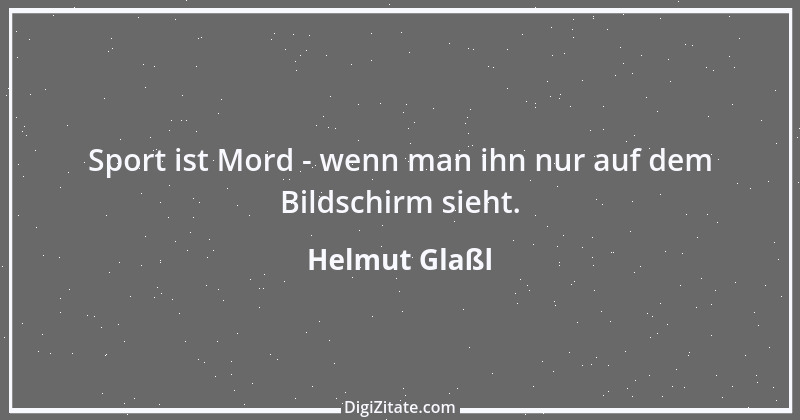 Zitat von Helmut Glaßl 149