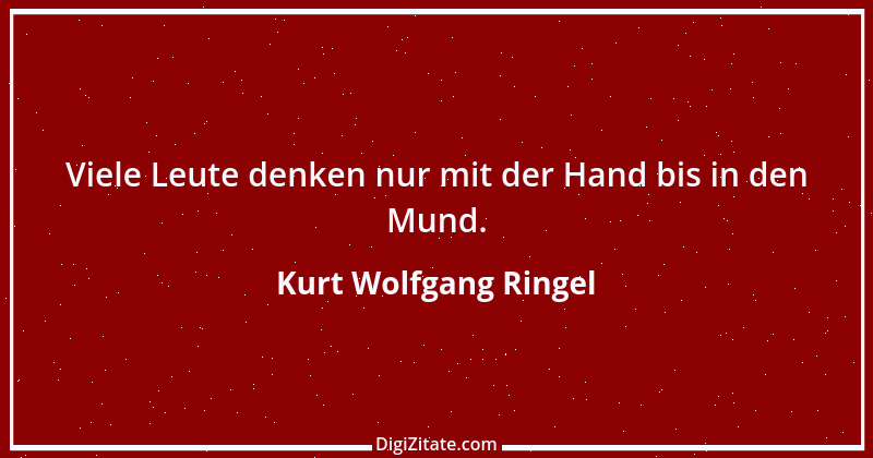 Zitat von Kurt Wolfgang Ringel 78