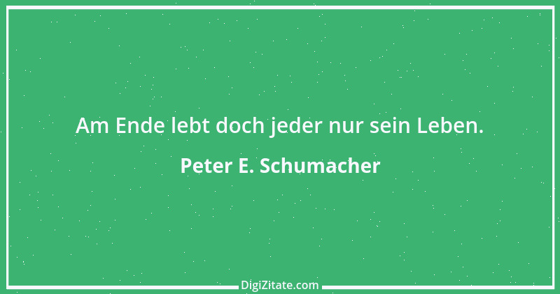 Zitat von Peter E. Schumacher 1002