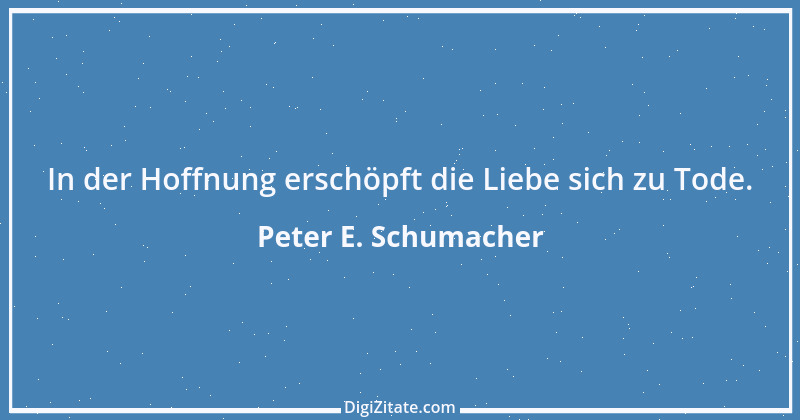 Zitat von Peter E. Schumacher 2