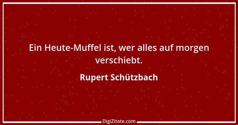 Zitat von Rupert Schützbach 100