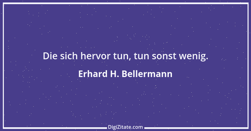 Zitat von Erhard H. Bellermann 712