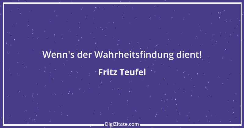 Zitat von Fritz Teufel 1