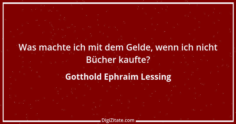 Zitat von Gotthold Ephraim Lessing 120