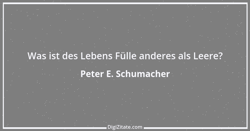 Zitat von Peter E. Schumacher 1003