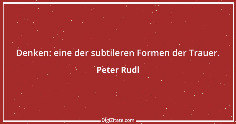 Zitat von Peter Rudl 472