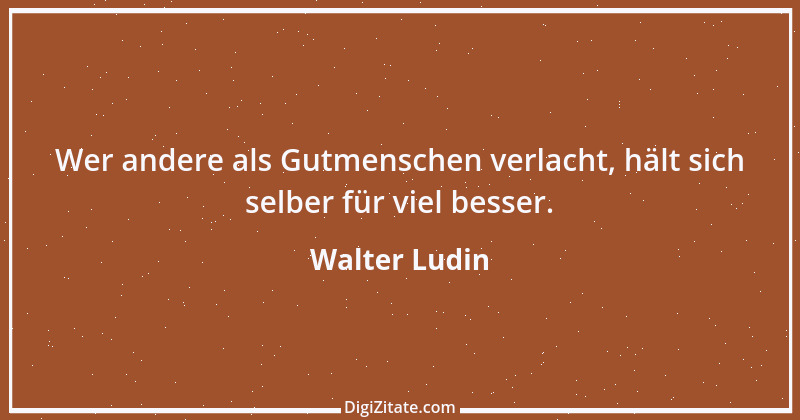 Zitat von Walter Ludin 700