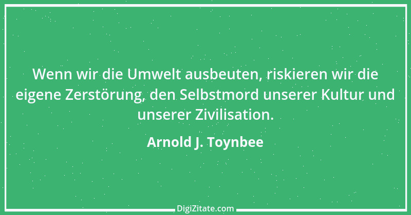 Zitat von Arnold J. Toynbee 4