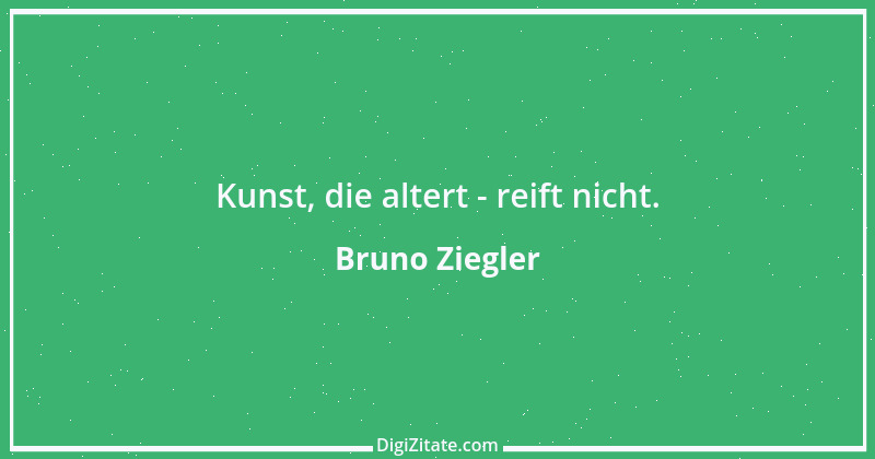 Zitat von Bruno Ziegler 127