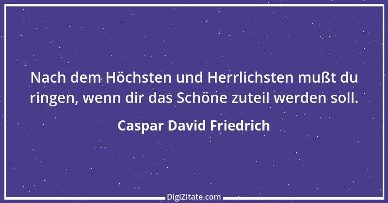 Zitat von Caspar David Friedrich 16