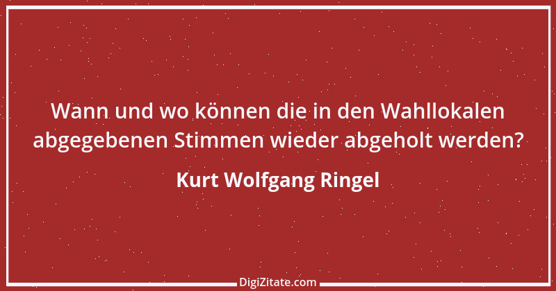 Zitat von Kurt Wolfgang Ringel 80